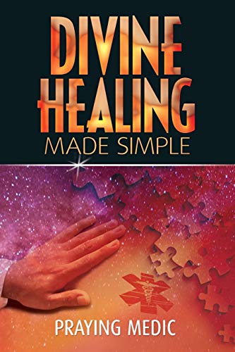 Divine Healing Made Simple: Simplifying the supernatural to make healing and miracles a part of your everyday life (The Kingdom of God Made Simple) von Inkity Press